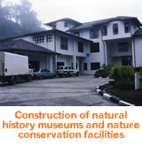 Construction of natural history museums and nature conservation facilities